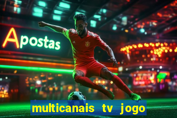 multicanais tv jogo ao vivo